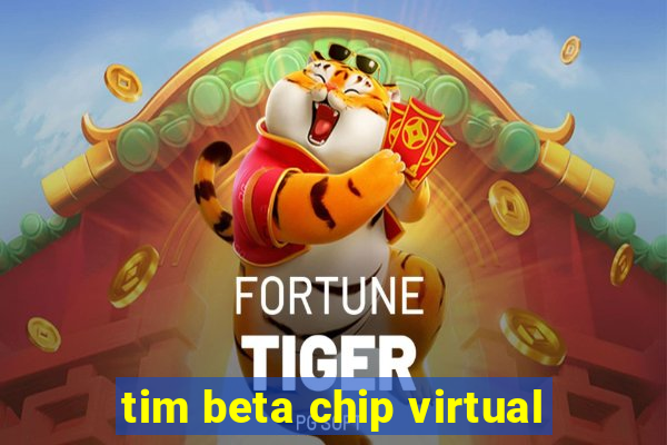 tim beta chip virtual